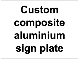 Custom Worded Composite Aluminium Sign Plate