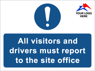 Custom logo: All visitors and drivers must report to the site office (400mm x 300mm plastic c/w eyelets)