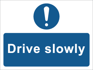 Drive slowly