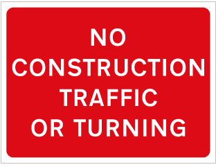 NO CONSTRUCTION TRAFFIC OR TURNING
