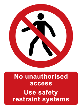 No unauthorised access Use safety restraint systems