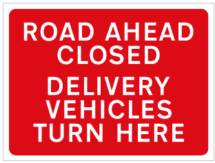 ROAD AHEAD CLOSED DELIVERY VEHICLES TURN HERE