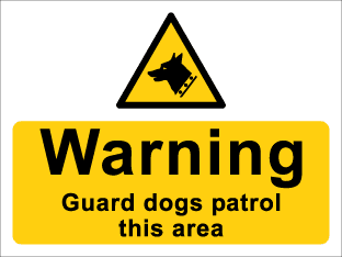 Warning Guard dogs patrol this area